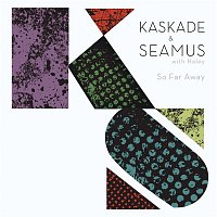 Kaskade & Seamus Haji – So Far Away (feat. Haley)