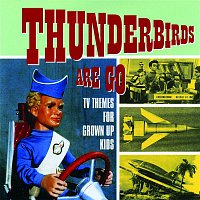 Various Artists.. – Thunderbirds Are Go - TV Themes for Grown Up Kids