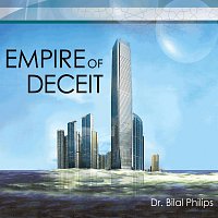 Dr. Bilal Philips – Empire of Deceit