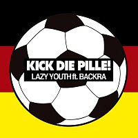 Lazy Youth, Backra – Kick die Pille! (feat. Backra)