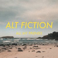 Alt Fiction – All My Friends