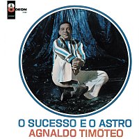 Agnaldo Timóteo – O Sucesso E O Astro