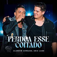 Alanzim Coreano, Eric Land – Perdoa Esse Coitado [Ao Vivo]