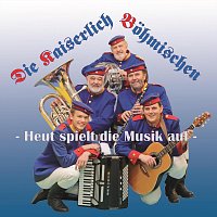 Die Kaiserlich Bohmischen – Heut spielt die Musik auf