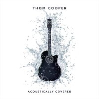 Thom Cooper – Acoustically Covered