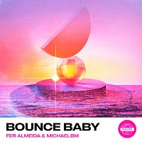 Fer Almeida, House Music Bro, MichaelBM – Bounce Baby