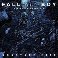 Fall Out Boy – Believers Never Die - Greatest Hits