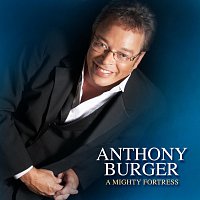 Anthony Burger – A Mighty Fortress