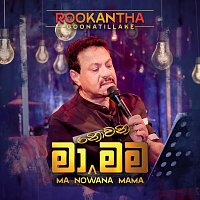 Rookantha Goonatillake – Ma Nowana Mama (Live)