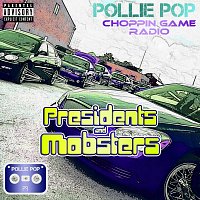 Pollie Pop, Choppin Game Radio – Presidents and Mobsters