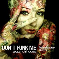 Jazzindahouse – Don't Funk Me