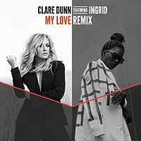Clare Dunn, INGRID – My Love [Remix]