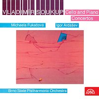 Michaela Fukačová, Igor Ardašev, Filharmonie Brno – Soukup: Koncert pro klavír a orchestr, Koncert pro violoncello a orchestr