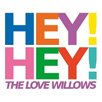 The Love Willows – Hey! Hey!