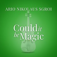 Ario Nikolaus Sgroi – Could It Be Magic [From “La Compagnia Del Cigno”]