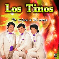 Los Tinos – No Culpes A Mi Amor