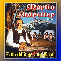 Martin Antretter Zither, Buchauer Kathi, Daxl Diandl, Salvenberg Trio – Zitherklänge aus Tirol