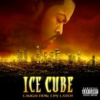 Ice Cube – Laugh Now, Cry Later