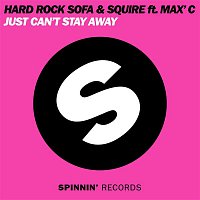 Hard Rock Sofa & DJ Squire – Just Can't Stay Away (feat. Max'C)