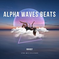 Různí interpreti – Alpha Waves Beats for Rest and Relaxation