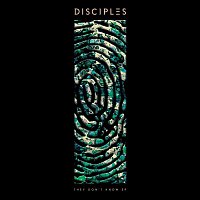 Disciples – They Don't Know EP