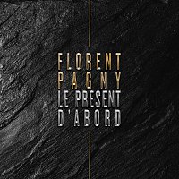 Florent Pagny – Le présent d'abord