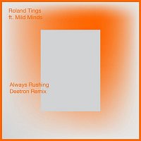 Roland Tings, Mild Minds – Always Rushing