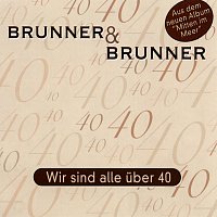 Brunner & Brunner – Wir sind alle uber Vierzig