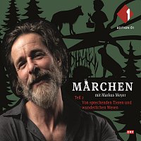 Markus Meyer – Märchen mit Markus Meyer, Teil 2 "Von sprechenden Tieren und wunderlichen Wesen"