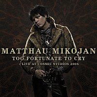 Matthau Mikojan – Too Fortunate To Cry