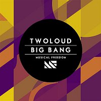 TWOLOUD – Big Bang