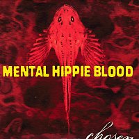 Mental Hippie Blood – Chosen