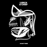 Lurch & Chief – I'm Not There
