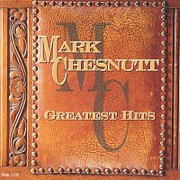 Mark Chesnutt – Greatest Hits:  Mark Chesnutt