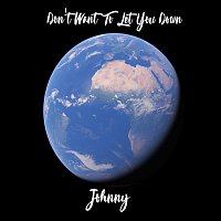 Johnny – Don’t Want to Let You Down