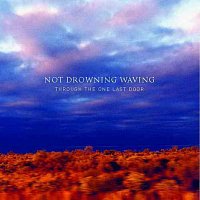Not Drowning Waving – Through The One Last Door