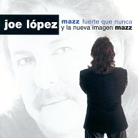 Joe Lopez – Mazz Fuerte Que Nunca