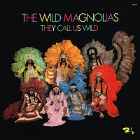 The Wild Magnolias – They Call Us Wild
