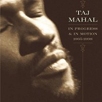 Taj Mahal – In Progress & In Motion (1965-1998)