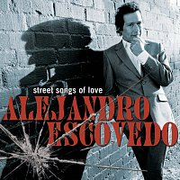 Alejandro Escovedo – Street Songs of Love