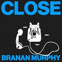 Branan Murphy – Close