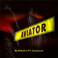 Dj Mikah S, Leezy Lee – Aviator (feat. Leezy Lee)