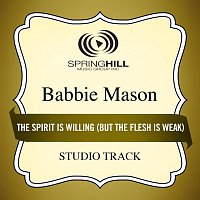 Babbie Mason – The Spirit Is Willing (But The Flesh Is Weak)