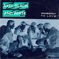 Axel Black & White – Somebody To Love