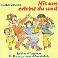 Stephen Janetzko – Mit uns erlebst du was! Spiel- und Tanzlieder für Kindergarten und Grundschule