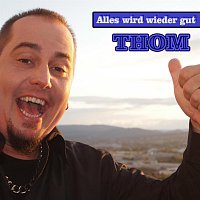 Thom – Alles wird wieder gut