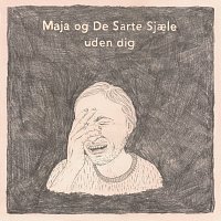 Maja Og De Sarte Sjaele – Uden Dig
