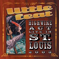 Little Feat – Highwire Act Live In St. Louis 2003