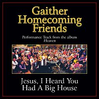 Bill & Gloria Gaither – Jesus, I Heard You Had A Big House [Performance Tracks]