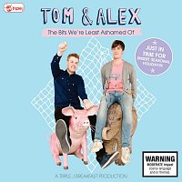 Tom & Alex – Tom & Alex – The Bits We're Least Ashamed Of